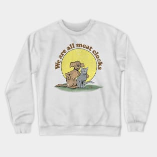 We Are All Meat Clocks / Faded-Style Nihilist Design Crewneck Sweatshirt